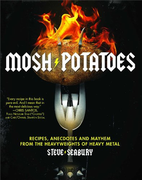 Mosh Potatoes: Recipes, Anecdotes, and Mayhem from the Heavyweights of Heavy Metal