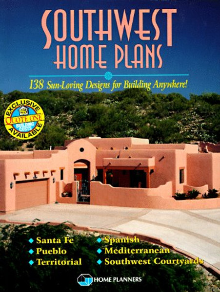 Southwest Home Plans: 138 Sun-Loving Designs for Building Anywhere!
