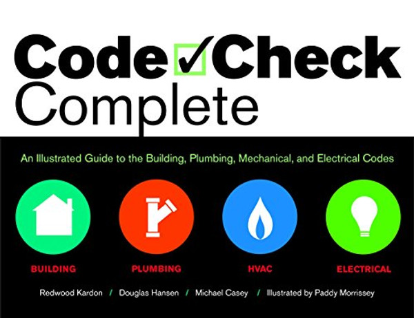 Code Check Complete: An Illustrated Guide to the Building, Plumbing, Mechanical and Electrical Codes