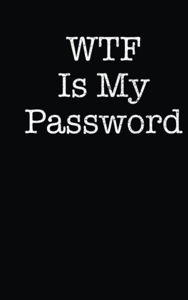 WTF Is My Password: Internet Password Logbook Keeper Notebook Organizer Manager (Large Print)