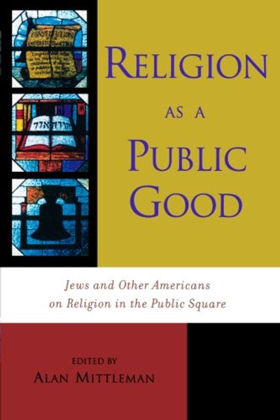 Religion as a Public Good: Jews and Other Americans on Religion in the Public Square