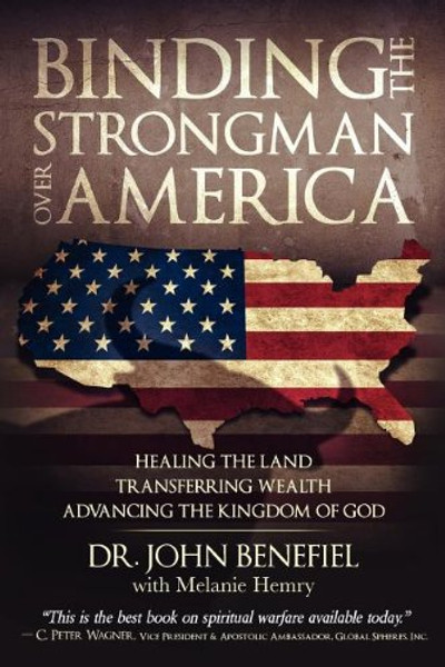 Binding the Strongman Over America - Healing the Land, Transferring Wealth, and Advancing the Kingdom of God