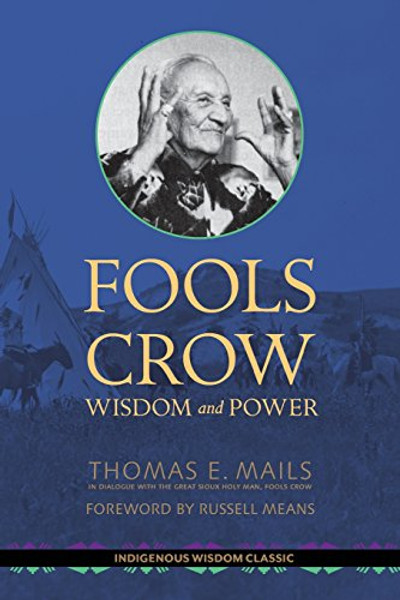 Fools Crow: Wisdom and Power (Indigenous Wisdom Classics)