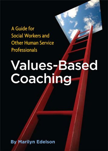 Values-based Coaching: A Guide for Social Workers and Other Human Service Professionals