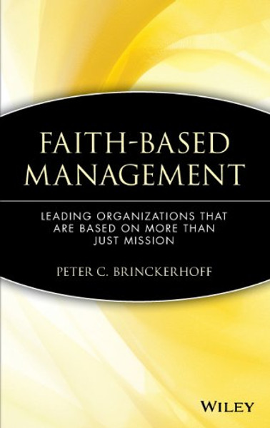 Faith-Based Management: Leading Organizations That are Based on More Than Just Mission