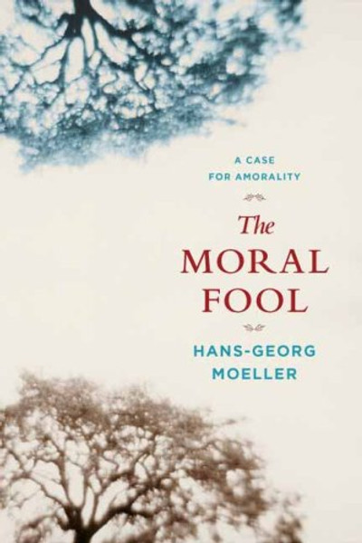 The Moral Fool: A Case for Amorality