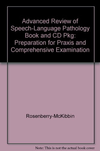 Advanced Review of Speech-Language Pathology Book and CD Pkg: Preparation for PRAXIS and Comprehensive Examination
