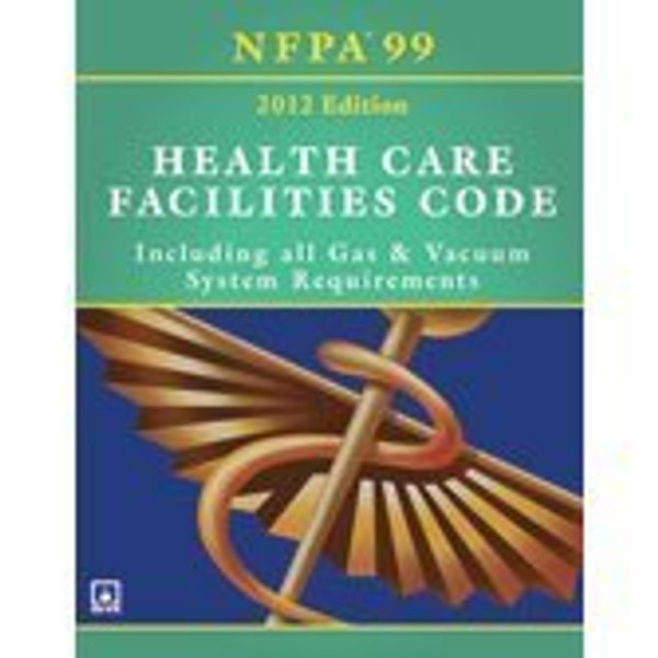 Nfpa 99: Health Care Facilities Code, 2012: Including All Gas & Vacuum System Requirements