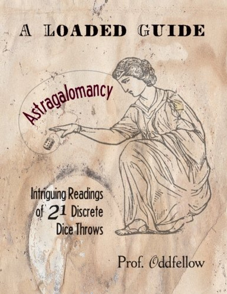 Astragalomancy: A Loaded Guide: Intriguing Readings of 21 Discrete Dice Throws