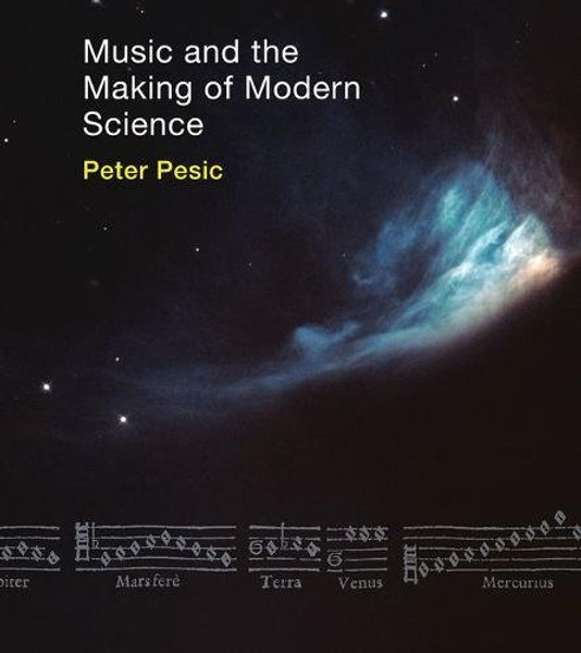 Music and the Making of Modern Science (MIT Press)