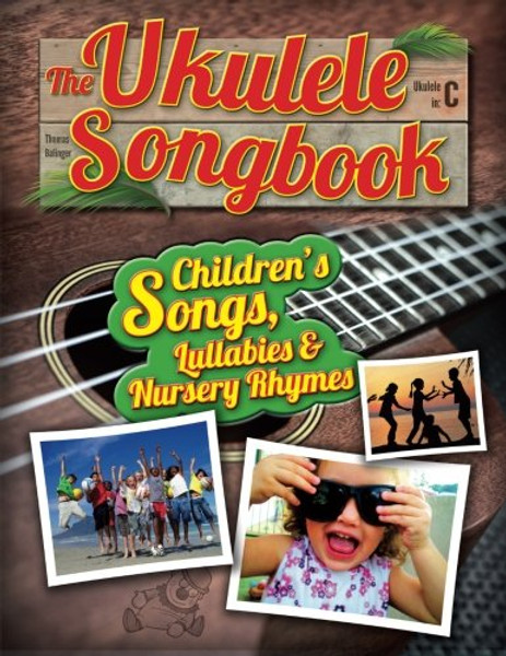 The Ukulele Songbook: Childrens Songs, Lullabies & Nursery Rhymes