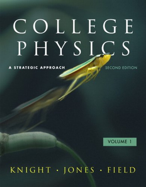 College Physics: A Strategic Approach Volume 1 (Chs. 1-16) (2nd Edition)