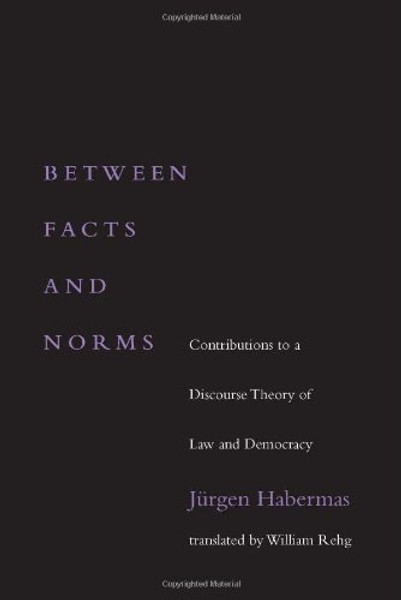 Between Facts and Norms: Contributions to a Discourse Theory of Law and Democracy (Studies in Contemporary German Social Thought)