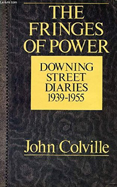 The Fringes of Power: Downing Street Diaries, 1939-55