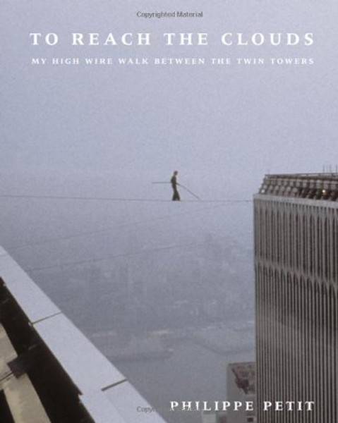 To Reach the Clouds: My High Wire Walk Between the Twin Towers