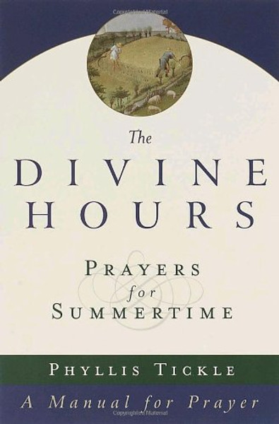 The Divine Hours: Prayers for Summertime--A Manual for Prayer (v. 1)