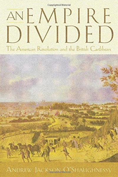 An Empire Divided: The American Revolution and the British Caribbean (Early American Studies)