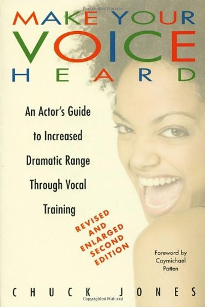 Make Your Voice Heard: An Actor's Guide to Increased Dramatic Range Through Vocal Training