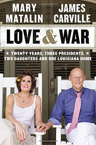 Love & War: Twenty Years, Three Presidents, Two Daughters and One Louisiana Home