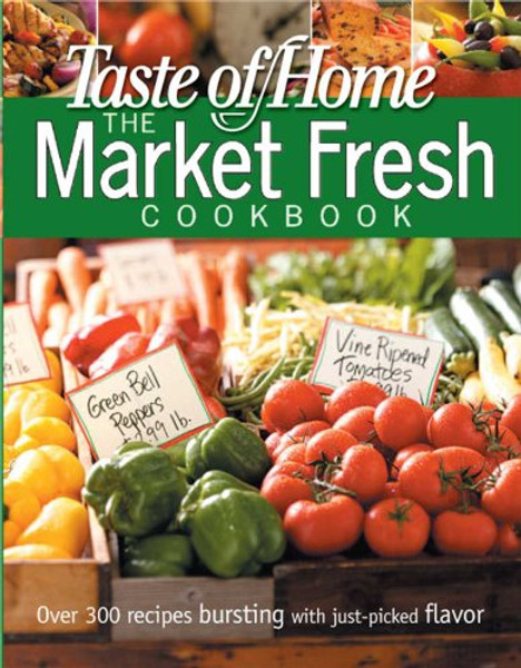 Taste of Home Market Fresh Cookbook (Taste of Home Annual Recipes)