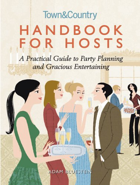 Handbook for Hosts: A Practical Guide to Party Planning and Gracious Entertaining (Town & Country)