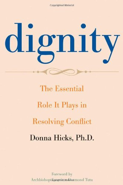 Dignity: The Essential Role It Plays in Resolving Conflict