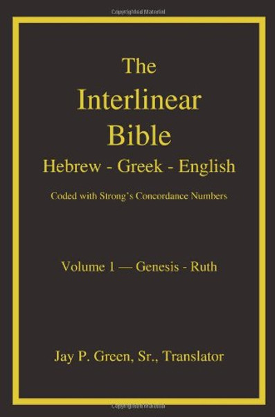 The Interlinear Hebrew-Greek-English Bible with Strong's Concordance Numbers, Vol. 1: Genesis-Ruth