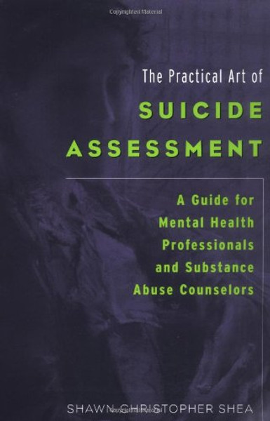 The Practical Art of Suicide Assessment: A Guide for Mental Health Professionals and Substance Abuse Counselors