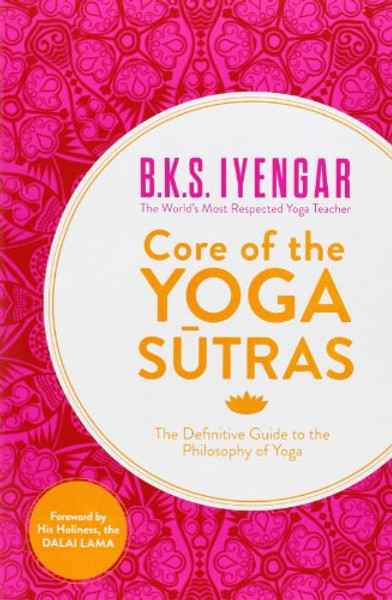 Core of the Yoga Sutras: The Definitive Guide to the Philosophy of Yoga