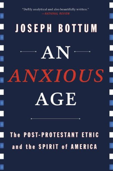 An Anxious Age: The Post-Protestant Ethic and the Spirit of America