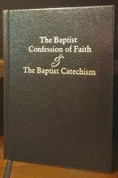 The Baptist Confession of Faith and the Baptist Catechism