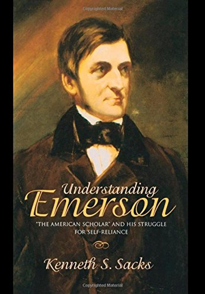 Understanding Emerson: The American Scholar and His Struggle for Self-Reliance