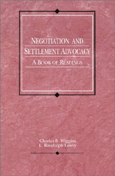 Negotiation and Settlement Advocacy: A Book of Readings (American Casebooks)