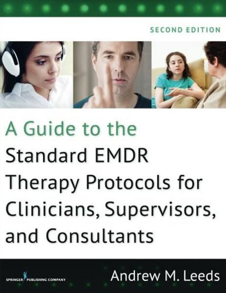 A Guide to the Standard EMDR Therapy Protocols for Clinicians, Supervisors, and Consultants, Second Edition