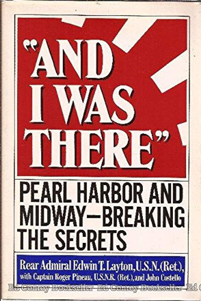 And I Was There: Pearl Harbor and Midway Breaking the Secrets