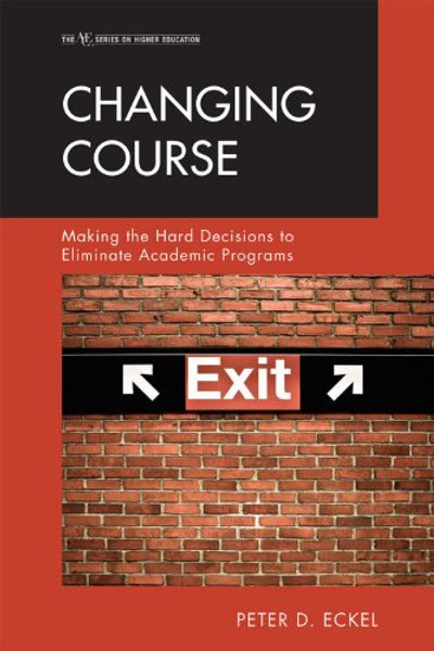Changing Course: Making the Hard Decisions to Eliminate Academic Programs (Studies on Higher Educationi)