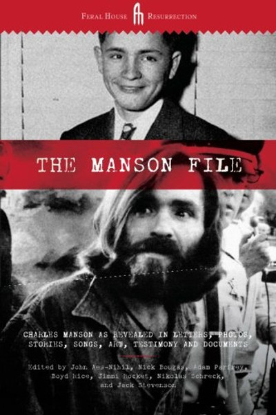 The Manson File: Charles Manson as revealed in letters, photos, stories, songs, art, testimony and documents.