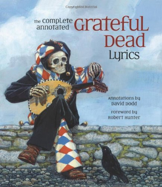 The Complete Annotated Grateful Dead Lyrics: The Collected Lyrics of Robert Hunter and John Barlow