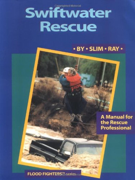 Swiftwater Rescue: A Manual for the Rescue Professional