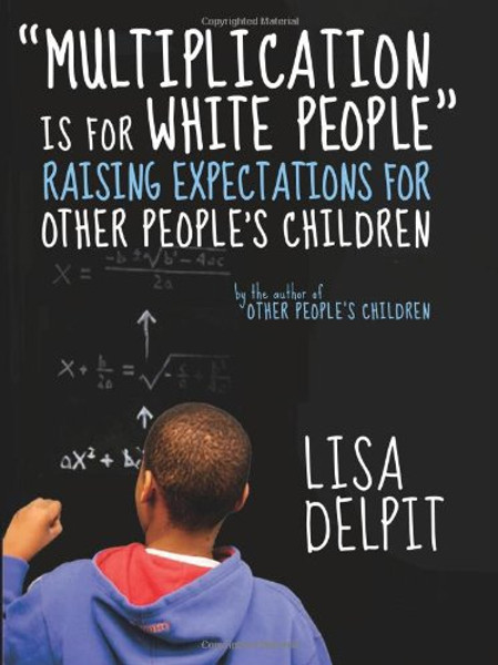 Multiplication Is for White People: Raising Expectations for Other Peoples Children