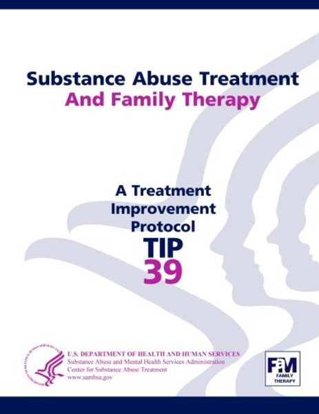 Substance Abuse Treatment and Family Therapy: Treatment Improvement Protocol Series (Tip 39)