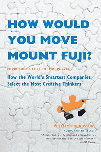 How Would You Move Mount Fuji?: Microsoft's Cult of the Puzzle -- How the World's Smartest Companies Select the Most Creative Thinkers