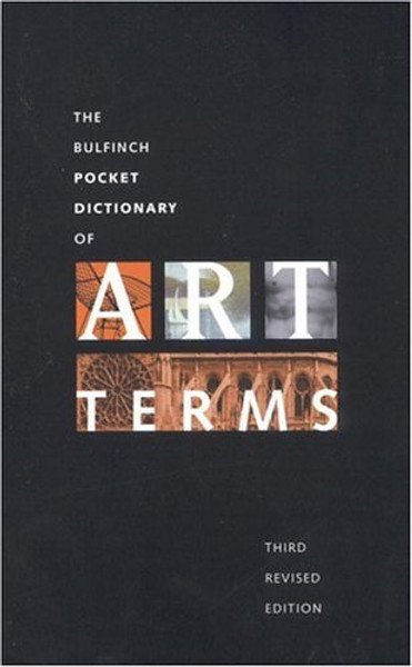 Bulfinch Pocket Dictionary of Art Terms: Third Revised Edition