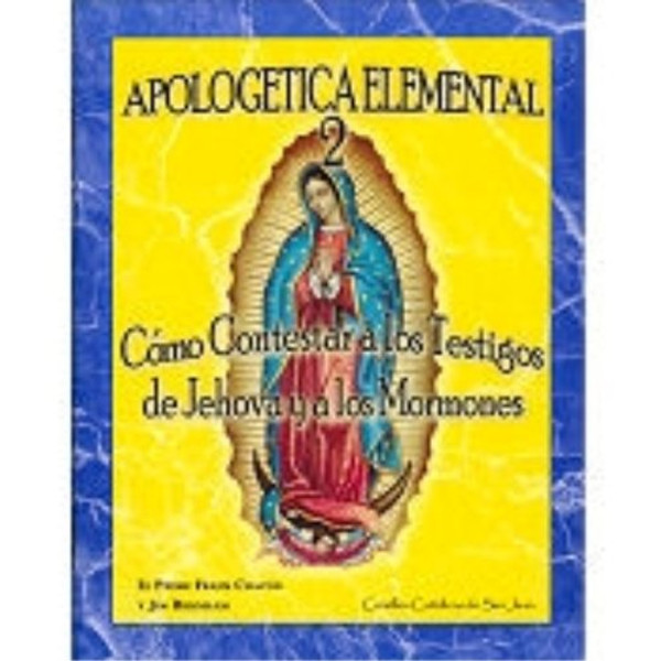 Apologetica Elemental 2: Cmo Contestar A los Testigos de Jehova y A los Mormons (Spanish Edition)