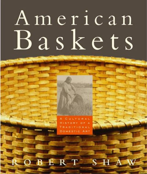 American Baskets: A Cultural History of a Traditional Domestic Art