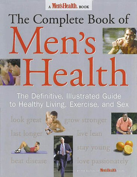 The Complete Book of Men's Health: The Definitive, Illustrated Guide To Healthy Living, Exercise, and Sex