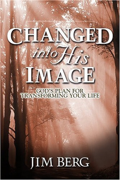 Changed into His Image: God's Plan for Transforming Your Life