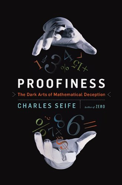 Proofiness: The Dark Arts of Mathematical Deception