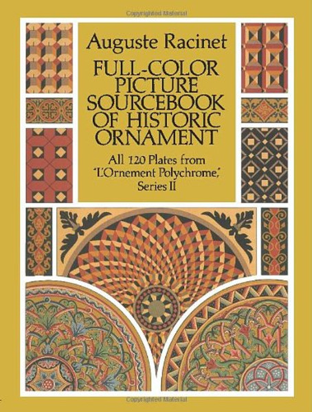 Full-Color Picture Sourcebook of Historic Ornament: All 120 Plates from L'Ornement Polychrome, Series II (Dover Fine Art, History of Art)