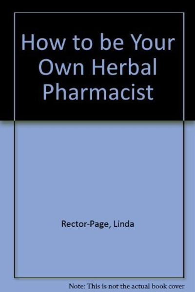 How to Be Your Own Herbal Pharmacist